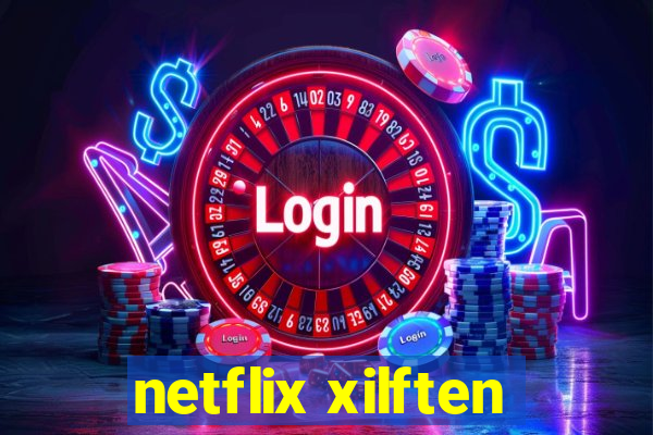 netflix xilften